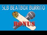 5lb Beatbox Burrito (BONUS FOOTAGE) | Furious Pete