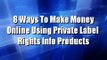 8 Ways To Make Money Using Private Label Rights Content