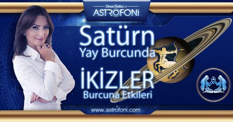 İKİZLER Burcu ve Satürn Yay Burcunda Etkileri