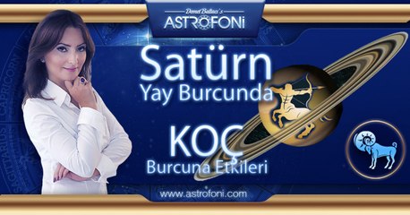 KOÇ Burcu ve Satürn Yay Burcunda Etkileri