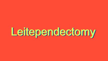How to Pronounce Leitependectomy