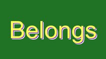 How to Pronounce Belongs