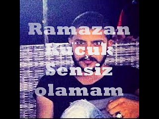 ramazan küçük sensiz olamam seslibal