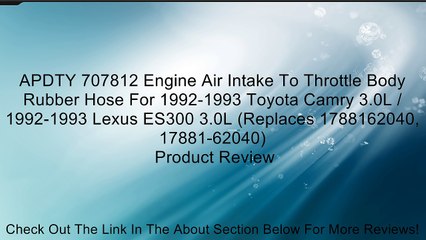 APDTY 707812 Engine Air Intake To Throttle Body Rubber Hose For 1992-1993 Toyota Camry 3.0L / 1992-1993 Lexus ES300 3.0L (Replaces 1788162040, 17881-62040) Review