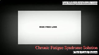 Chronic Fatigue Syndrome Solution Download the System No Risk - free of risk to access