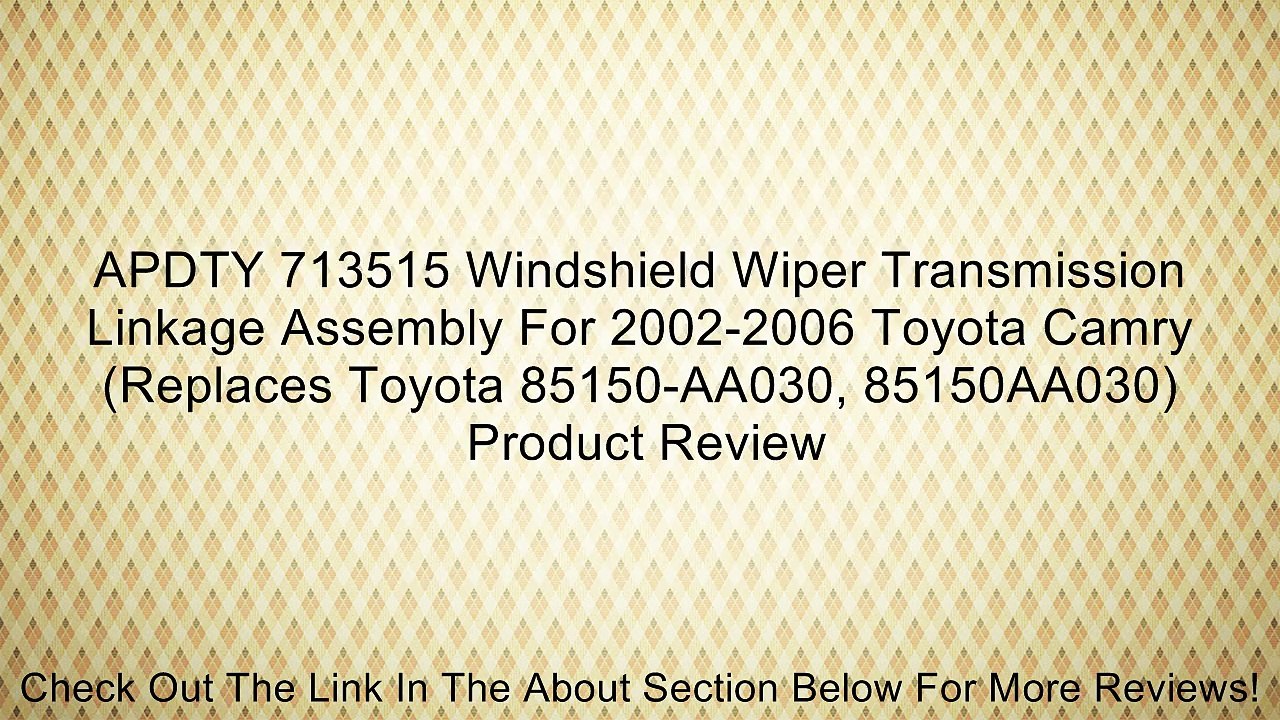 APDTY 713515 Windshield Wiper Transmission Linkage Assembly For 2002-2006 Toyota Camry (Replaces Toyota 85150-AA030, 85150AA030) Review