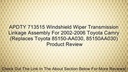 APDTY 713515 Windshield Wiper Transmission Linkage Assembly For 2002-2006 Toyota Camry (Replaces Toyota 85150-AA030, 85150AA030) Review