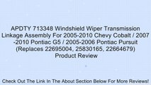 APDTY 713348 Windshield Wiper Transmission Linkage Assembly For 2005-2010 Chevy Cobalt / 2007-2010 Pontiac G5 / 2005-2006 Pontiac Pursuit (Replaces 22695004, 25830165, 22664679) Review