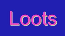 How to Pronounce Loots