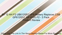 6V 12 AH F2 UB6120F2 UPS Battery Replaces CSB GP6120F2, GP 6120 F2 - 3 Pack Review