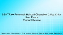 SENTRY� Petromalt Hairball Chewable, 2.5oz Chkn Liver Flavor Review