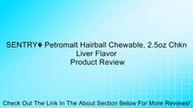 SENTRY� Petromalt Hairball Chewable, 2.5oz Chkn Liver Flavor Review