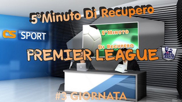 5°Minuto Di Recupero (Premier League) 3°Giornata