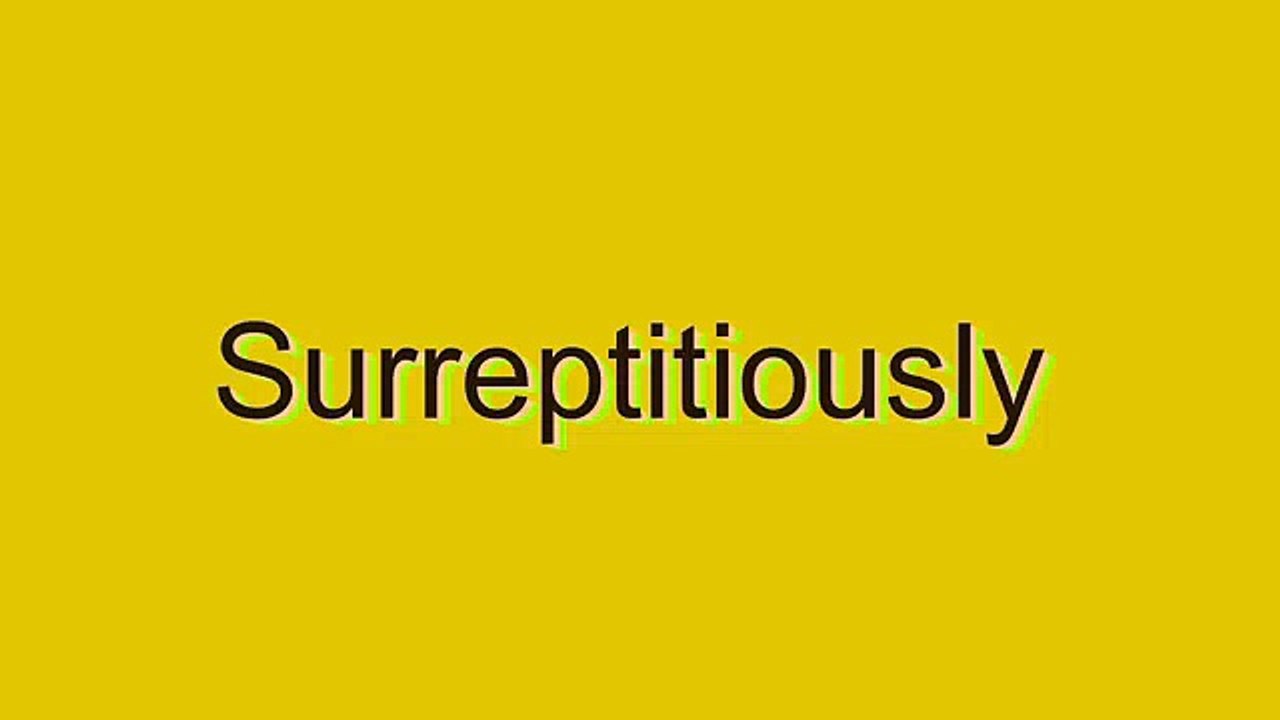 How to Pronounce Surreptitiously