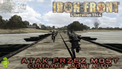 IRON FRONT Liberation 1944 - 6PDP- Atak przez most (Codename: "Nowe Auto")