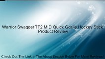 Warrior Swagger TF2 MID Quick Goalie Hockey Stick Review