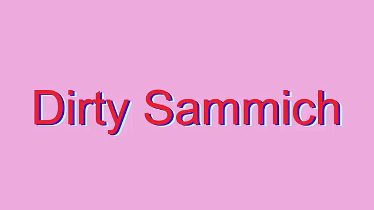 How to Pronounce Dirty Sammich