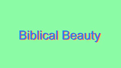 How to Pronounce Biblical Beauty