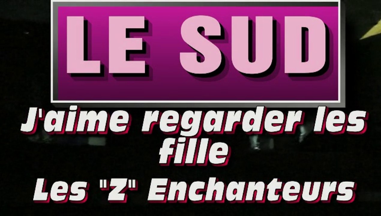 J'aime regarder les filles par les "Z" Enchanteurs