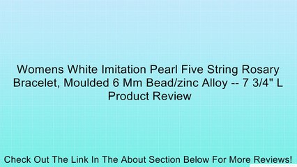 Womens White Imitation Pearl Five String Rosary Bracelet, Moulded 6 Mm Bead/zinc Alloy -- 7 3/4" L Review