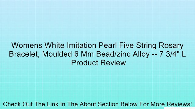 Womens White Imitation Pearl Five String Rosary Bracelet, Moulded 6 Mm Bead/zinc Alloy 7 3/4 L Review
