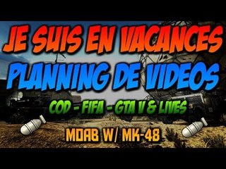 Je suis en vacances | COD-GTA-FIFA & live ! | MOAB w/MK48