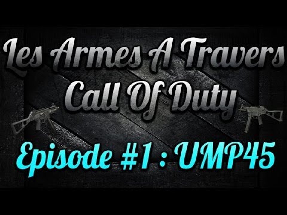 Les Armes à Travers COD : UMP45 | #2