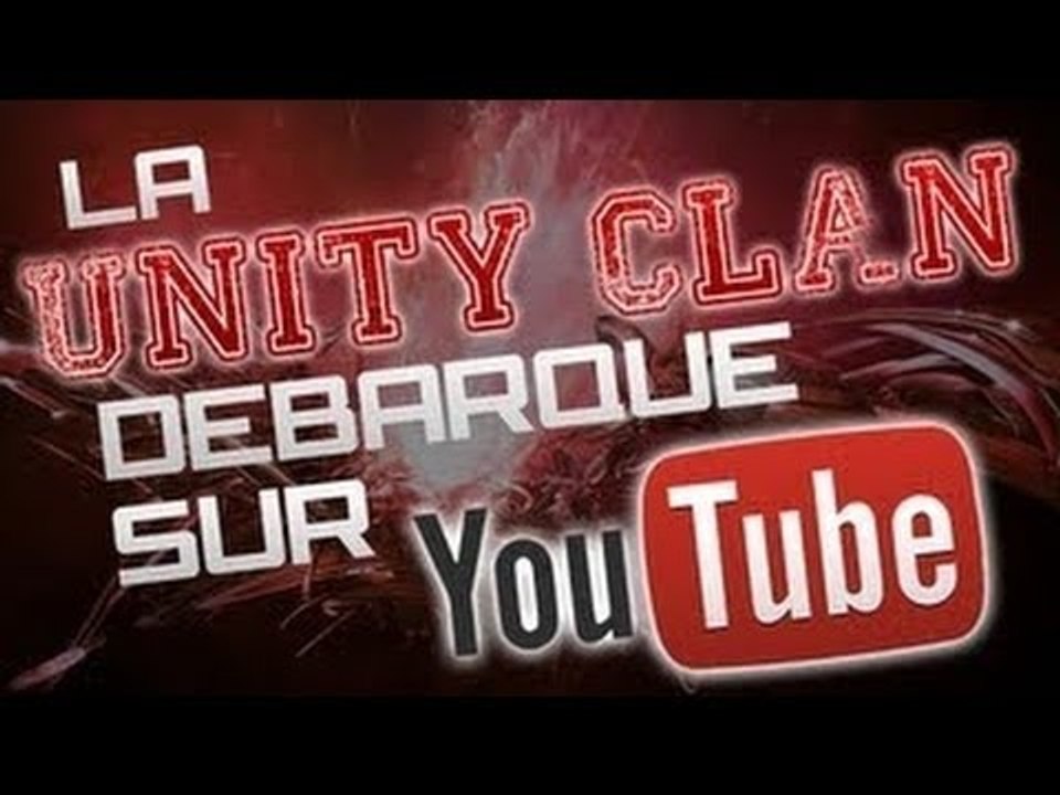 La Unity Clan Débarque Sur YouTube !