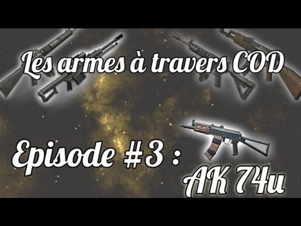 Les Armes A Travers COD : Episode 3 : AK74-U