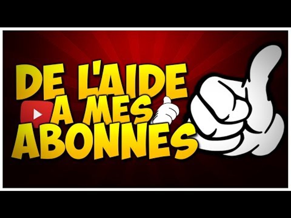 De l'aide pour mes Abonnés !