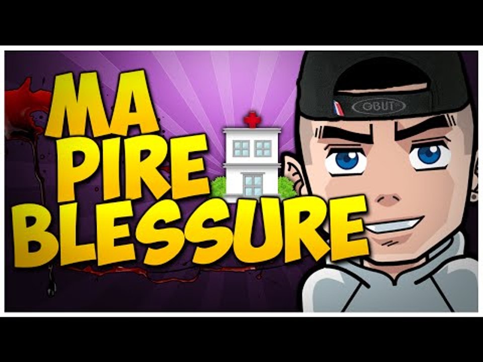 MA PIRE BLESSURE !