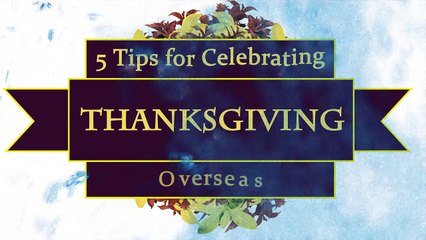 5 Tips for Celebrating Thanksgiving Overseas