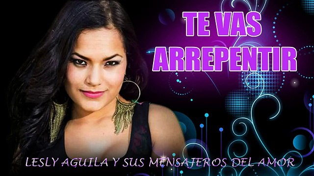 TE VAS ARREPENTIR - LESLY AGUILA Y SUS MENSAJEROS DEL AMOR (LETRA COMPLETA)