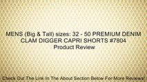 MENS (Big & Tall) sizes: 32 - 50 PREMIUM DENIM CLAM DIGGER CAPRI SHORTS #7804 Review