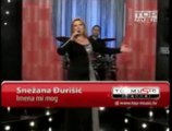 SNEŽANA ĐURIŠIĆ - IMENA MI MOG(uživo)