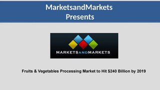 Fruits & Vegetables Processing Market worth $240 Billion by 2019