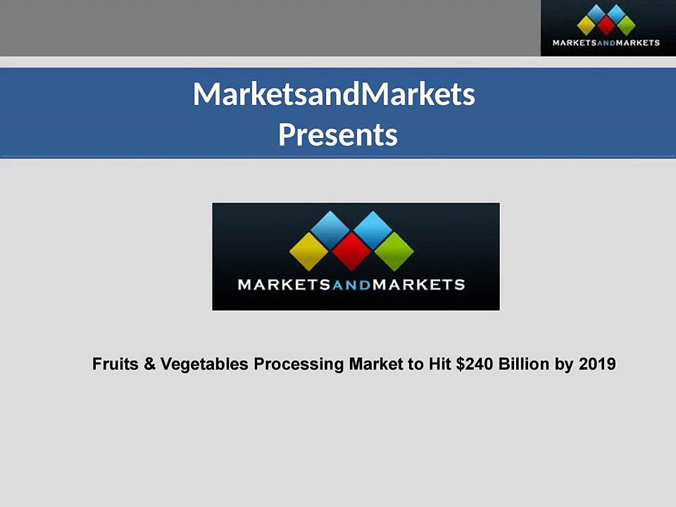 Fruits & Vegetables Processing Market worth $240 Billion by 2019