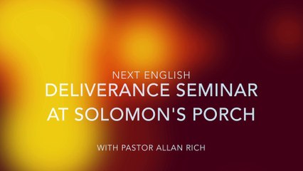 ENGLISH DELIVERANCE SEMINAR FEBRUARY 2015 - SOLOMON'S PORCH ALLAN RICH