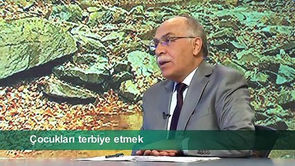 ÇOCUKLARI TERBİYE ETMEK