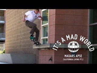 Madars Apse - California Living Pt.2 | It's A Mad World - Episode 10