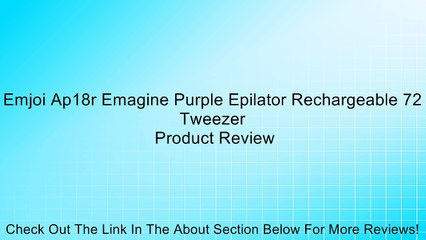 Emjoi Ap18r Emagine Purple Epilator Rechargeable 72 Tweezer Review