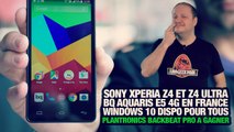#freshnews 761 Sony Xperia Z4 et Ultra. BQ Aquaris E5 4G. Windows 10