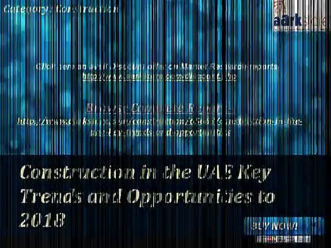Aarkstore - Construction in the UAE Key Trends and Opportunities to 2018