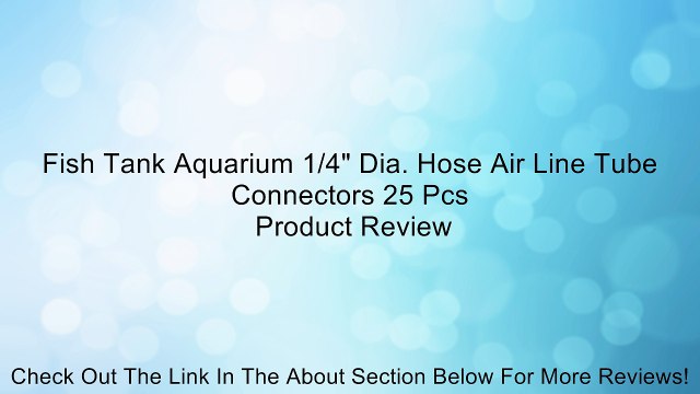 Fish Tank Aquarium 1/4 Dia. Hose Air Line Tube Connectors 25 Pcs Review