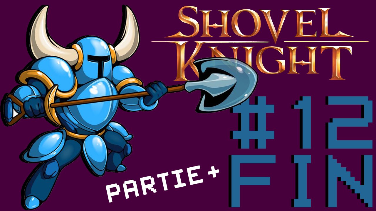 [Shovel Knight Partie+] #12 - Combat final
