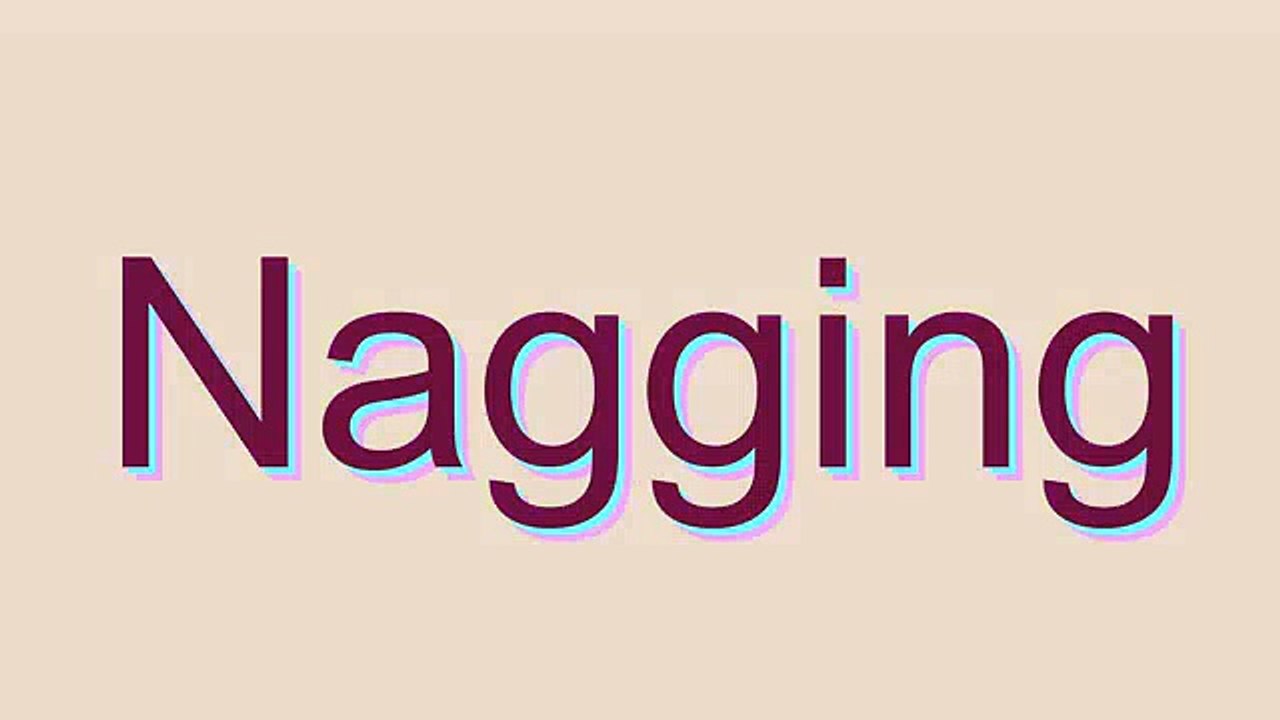 How to Pronounce Nagging