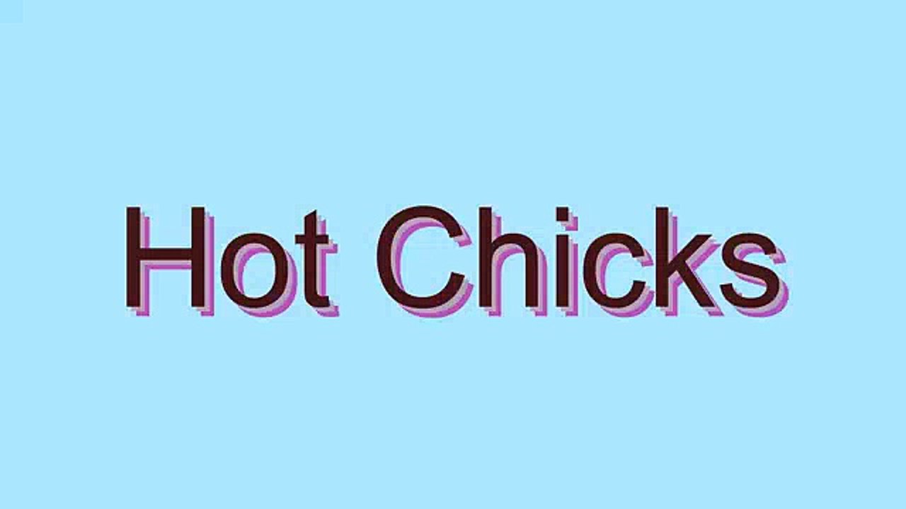 How to Pronounce Hot Chicks