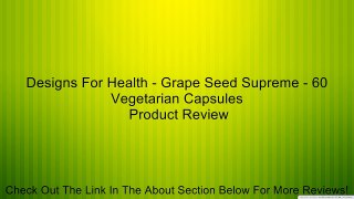 Designs For Health - Grape Seed Supreme - 60 Vegetarian Capsules Review