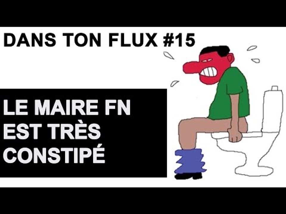 Le maire FN est très constipé #DansTonFlux 15
