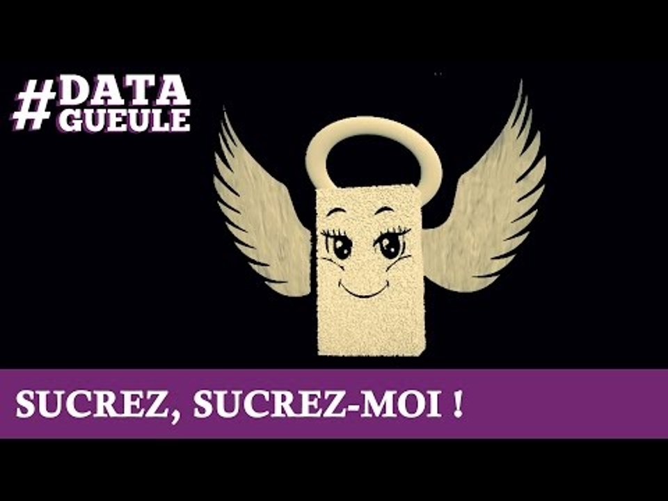 Sucrez, sucrez moi ! #DATAGUEULE 12